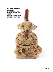 Comodato MASP Landmann : vol. 2, cerâmicas e metais pré-colombianos