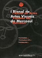 I Bienal de Artes Visuais do Mercosul = I Bienal de Artes Visuales del Mercosur
