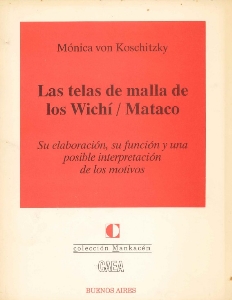 Las telas de malla de los Wichí / Mataco : su elaboración, su función y una posible interpretación de los motivos