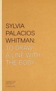 Sylvia Palacios Whitman : to drawn a line with the body
